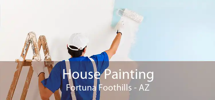 House Painting Fortuna Foothills - AZ