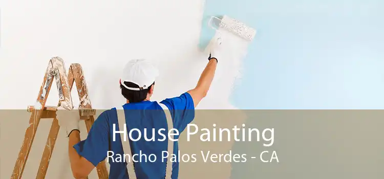House Painting Rancho Palos Verdes - CA