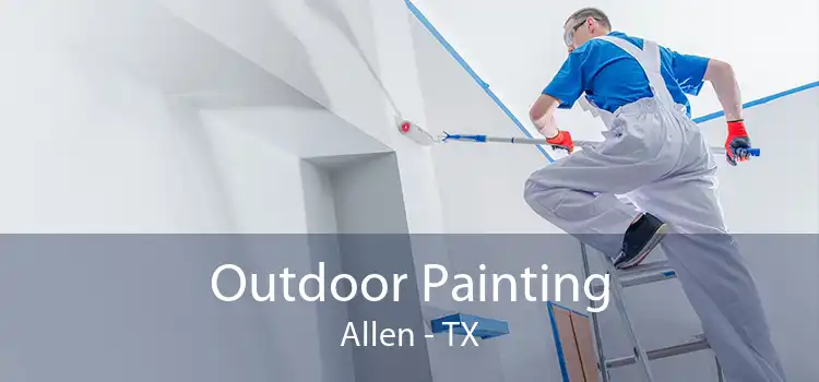Outdoor Painting Allen - TX