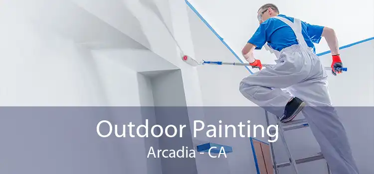 Outdoor Painting Arcadia - CA