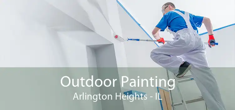 Outdoor Painting Arlington Heights - IL