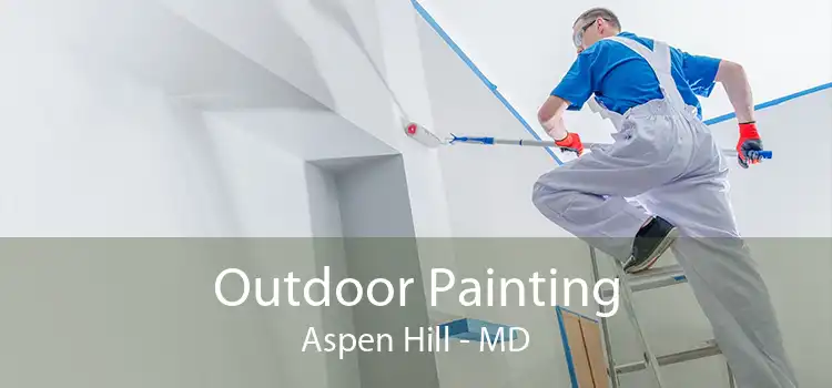 Outdoor Painting Aspen Hill - MD