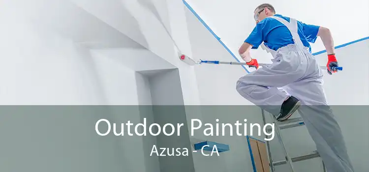 Outdoor Painting Azusa - CA