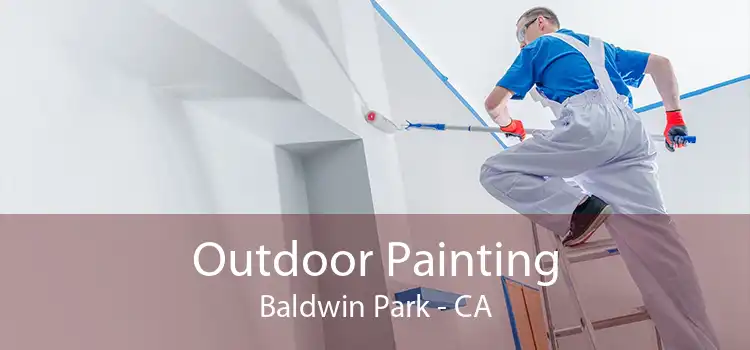 Outdoor Painting Baldwin Park - CA