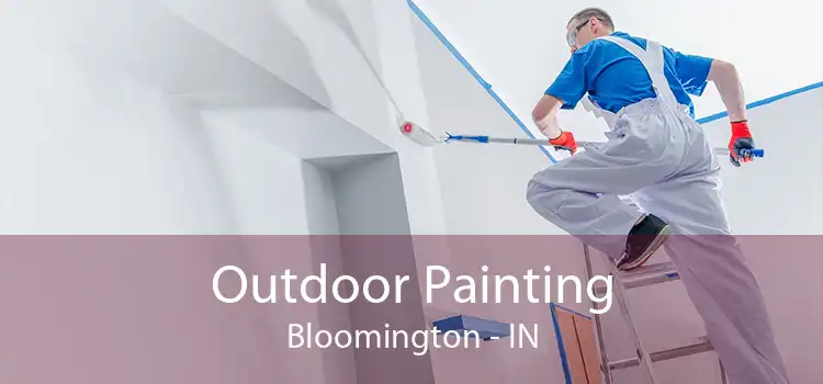 Outdoor Painting Bloomington - IN