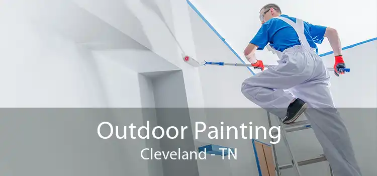Outdoor Painting Cleveland - TN
