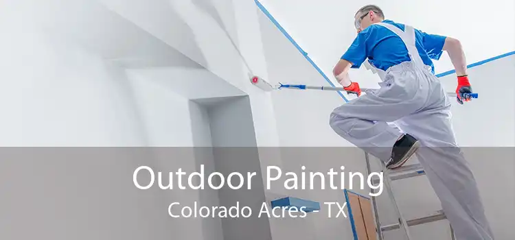 Outdoor Painting Colorado Acres - TX
