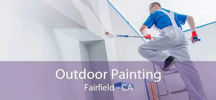 Outdoor Painting Fairfield - CA