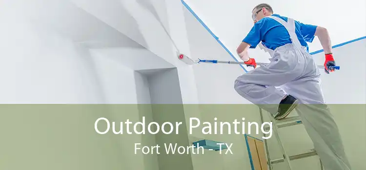 Outdoor Painting Fort Worth - TX