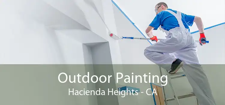 Outdoor Painting Hacienda Heights - CA