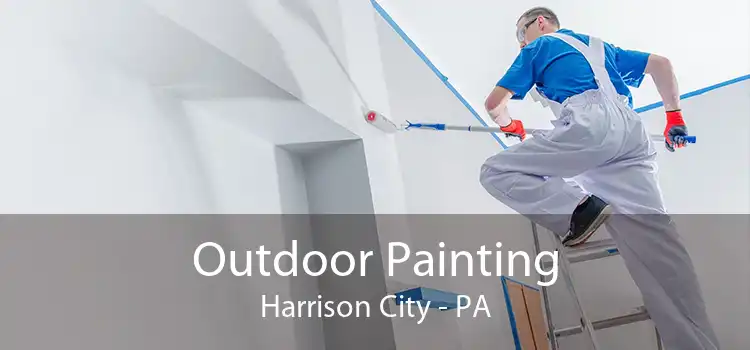 Outdoor Painting Harrison City - PA