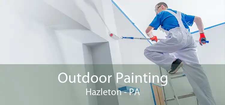 Outdoor Painting Hazleton - PA