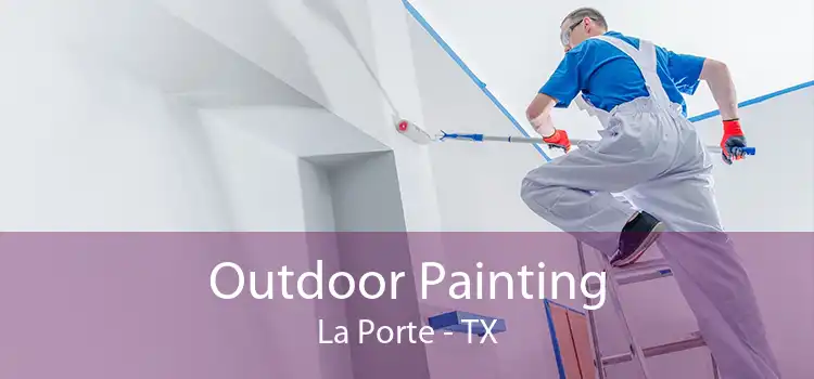 Outdoor Painting La Porte - TX