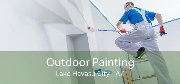 Outdoor Painting Lake Havasu City - AZ