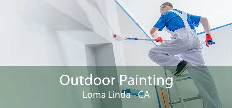 Outdoor Painting Loma Linda - CA
