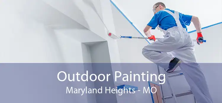 Outdoor Painting Maryland Heights - MO