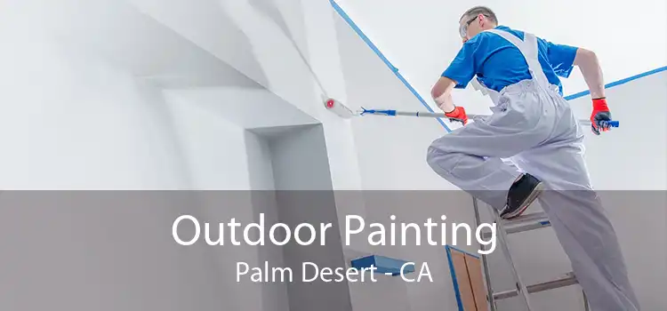 Outdoor Painting Palm Desert - CA