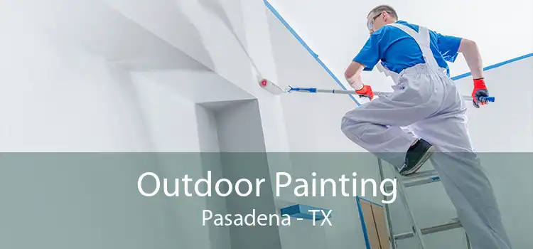 Outdoor Painting Pasadena - TX