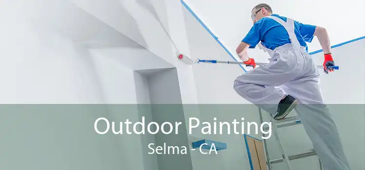 Outdoor Painting Selma - CA