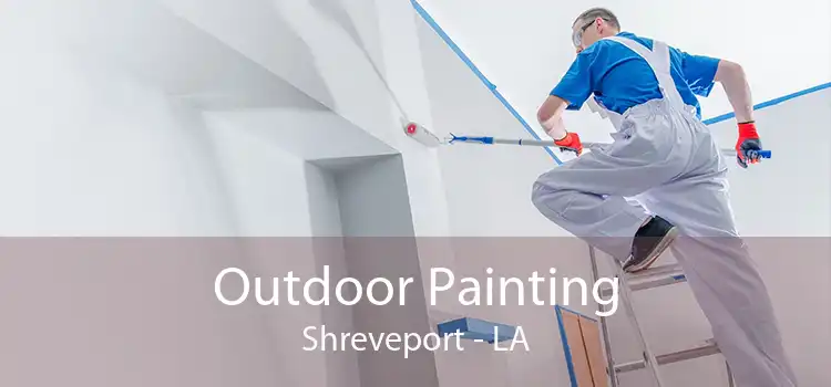 Outdoor Painting Shreveport - LA
