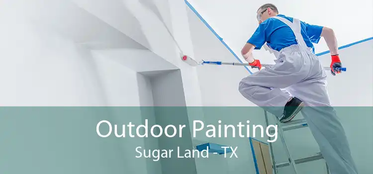 Outdoor Painting Sugar Land - TX