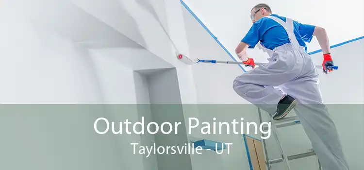 Outdoor Painting Taylorsville - UT
