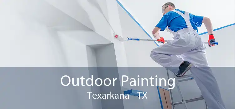 Outdoor Painting Texarkana - TX