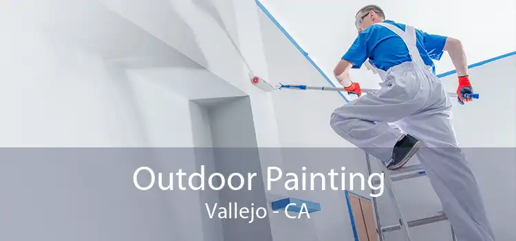 Outdoor Painting Vallejo - CA