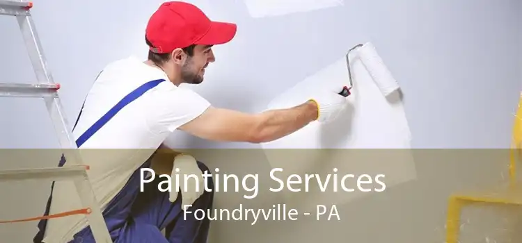 Painting Services Foundryville - PA